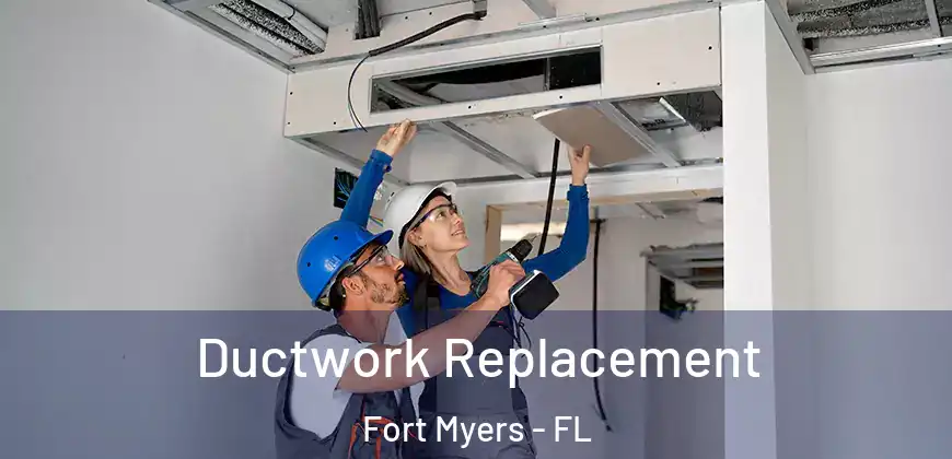 Ductwork Replacement Fort Myers - FL