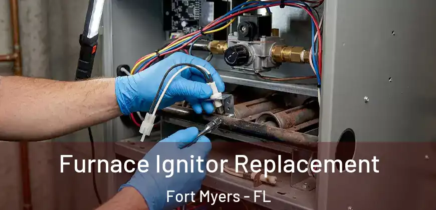 Furnace Ignitor Replacement Fort Myers - FL